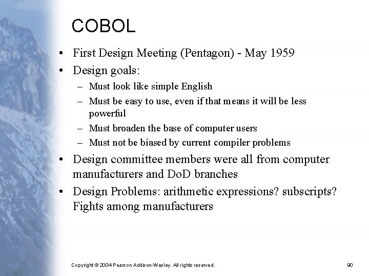 COBOL • First Design Meeting (Pentagon) - May 1959 • Design goals: – Must