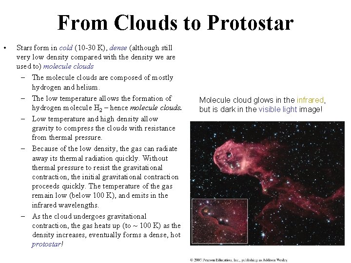 From Clouds to Protostar • Stars form in cold (10 -30 K), dense (although