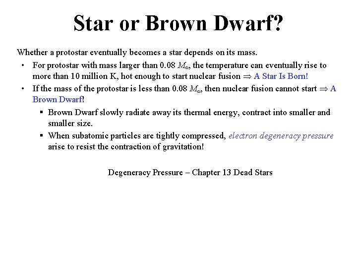 Star or Brown Dwarf? Whether a protostar eventually becomes a star depends on its