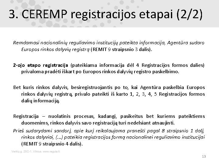 3. CEREMP registracijos etapai (2/2) Remdamasi nacionalinių reguliavimo institucijų pateikta informacija, Agentūra sudaro Europos