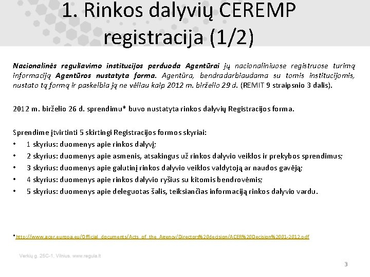 1. Rinkos dalyvių CEREMP registracija (1/2) Nacionalinės reguliavimo institucijos perduoda Agentūrai jų nacionaliniuose registruose