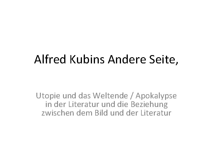 Alfred Kubins Andere Seite, Utopie und das Weltende / Apokalypse in der Literatur und