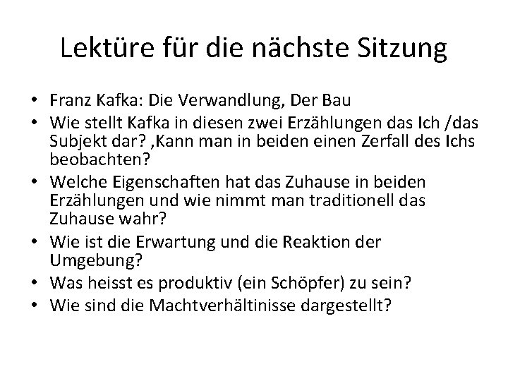 Lektüre für die nächste Sitzung • Franz Kafka: Die Verwandlung, Der Bau • Wie