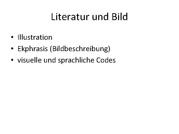 Literatur und Bild • Illustration • Ekphrasis (Bildbeschreibung) • visuelle und sprachliche Codes 