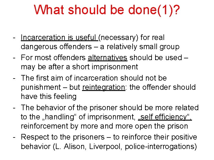 What should be done(1)? - Incarceration is useful (necessary) for real dangerous offenders –