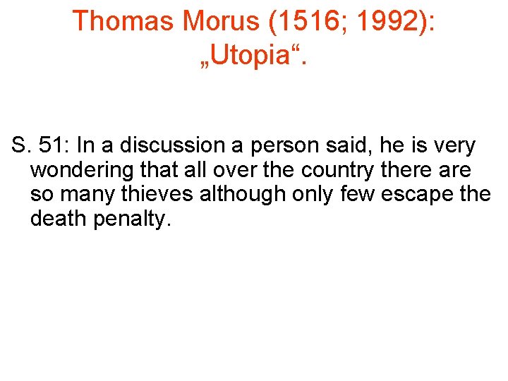 Thomas Morus (1516; 1992): „Utopia“. S. 51: In a discussion a person said, he