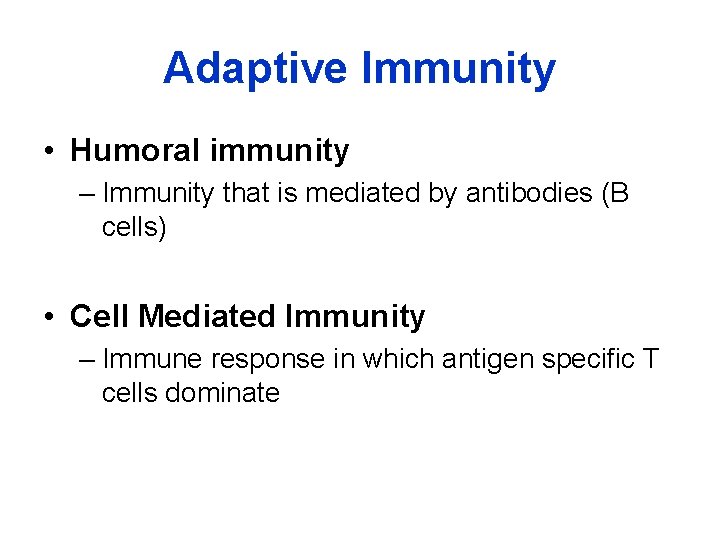 Adaptive Immunity • Humoral immunity – Immunity that is mediated by antibodies (B cells)