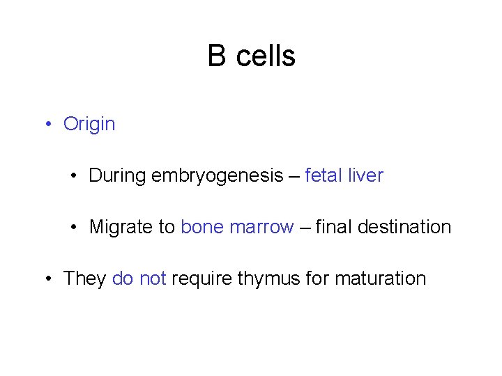 B cells • Origin • During embryogenesis – fetal liver • Migrate to bone