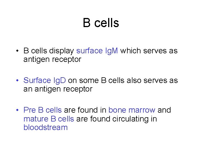 B cells • B cells display surface Ig. M which serves as antigen receptor
