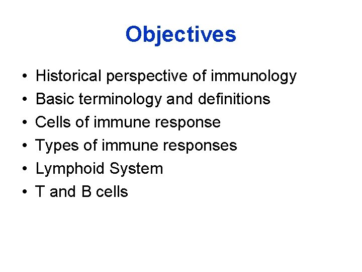 Objectives • • • Historical perspective of immunology Basic terminology and definitions Cells of