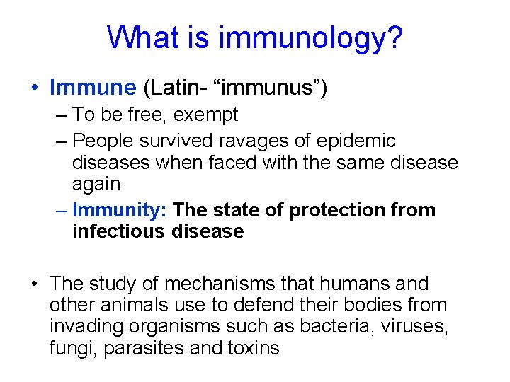 What is immunology? • Immune (Latin- “immunus”) – To be free, exempt – People