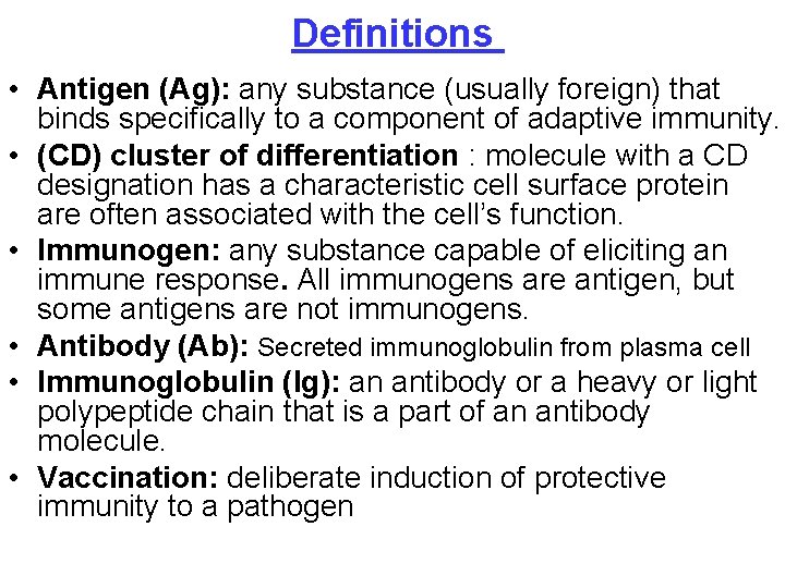 Definitions • Antigen (Ag): any substance (usually foreign) that binds specifically to a component