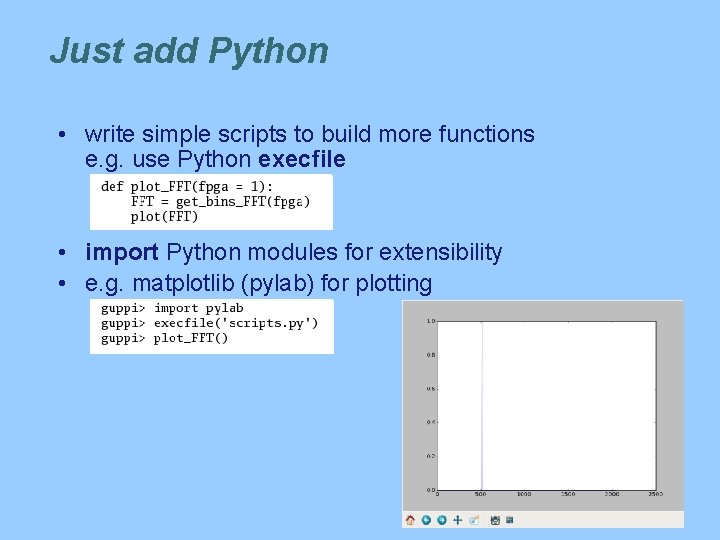 Just add Python • write simple scripts to build more functions e. g. use