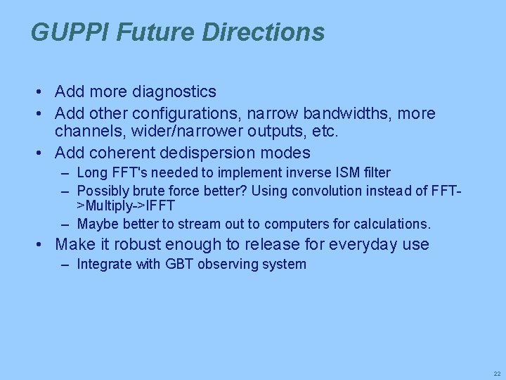 GUPPI Future Directions • Add more diagnostics • Add other configurations, narrow bandwidths, more