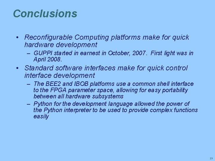 Conclusions • Reconfigurable Computing platforms make for quick hardware development – GUPPI started in