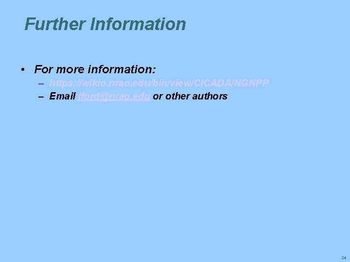 Further Information • For more information: – https: //wikio. nrao. edu/bin/view/CICADA/NGNPP – Email jford@nrao.