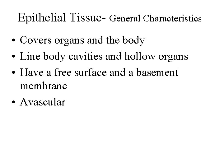 Epithelial Tissue- General Characteristics • Covers organs and the body • Line body cavities