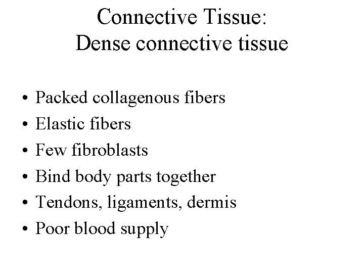 Connective Tissue: Dense connective tissue • • • Packed collagenous fibers Elastic fibers Few