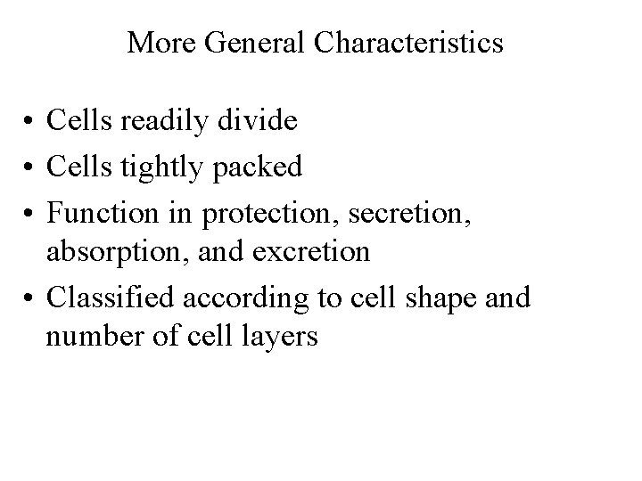 More General Characteristics • Cells readily divide • Cells tightly packed • Function in