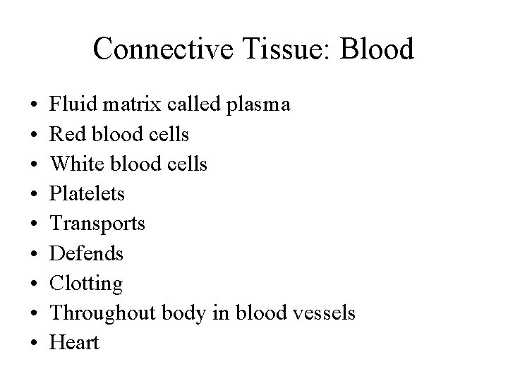 Connective Tissue: Blood • • • Fluid matrix called plasma Red blood cells White