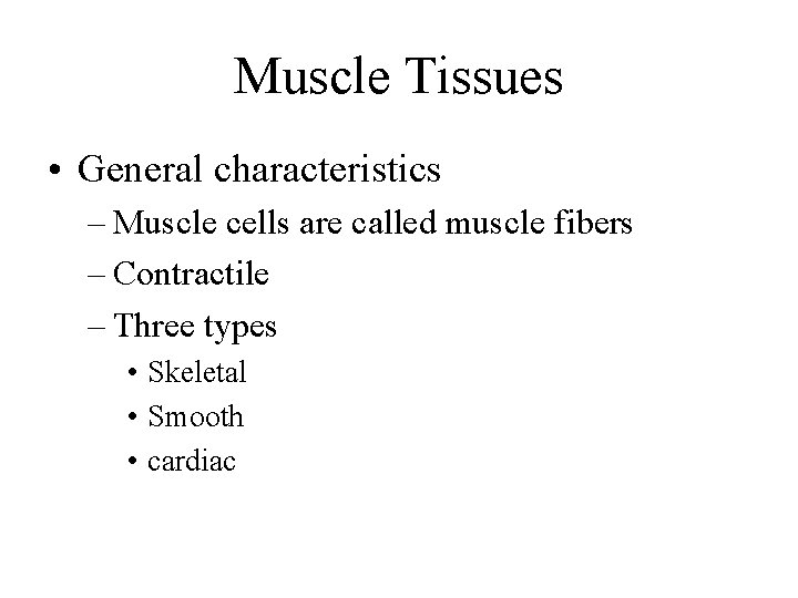 Muscle Tissues • General characteristics – Muscle cells are called muscle fibers – Contractile