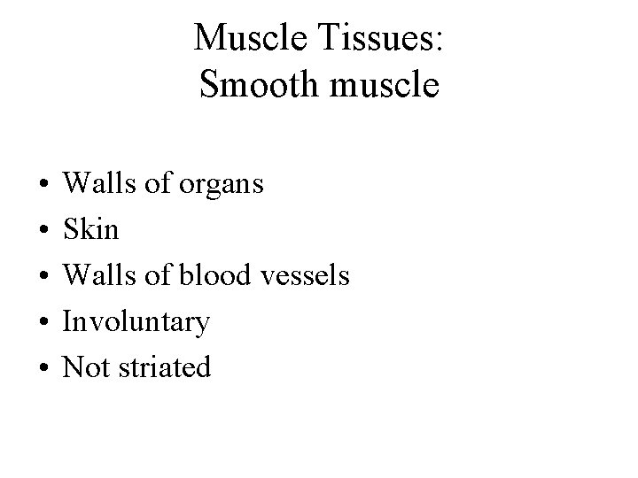 Muscle Tissues: Smooth muscle • • • Walls of organs Skin Walls of blood