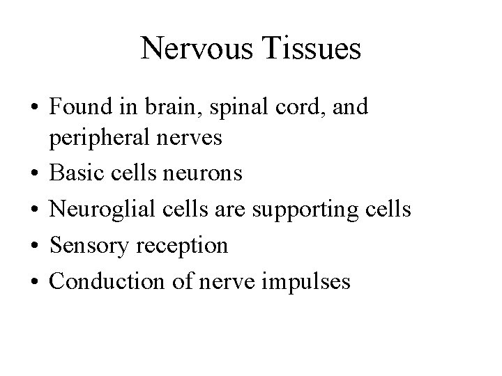 Nervous Tissues • Found in brain, spinal cord, and peripheral nerves • Basic cells