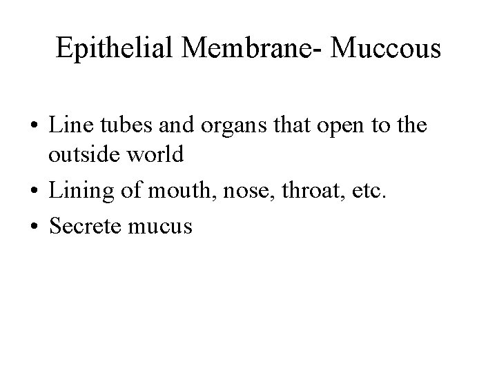 Epithelial Membrane- Muccous • Line tubes and organs that open to the outside world