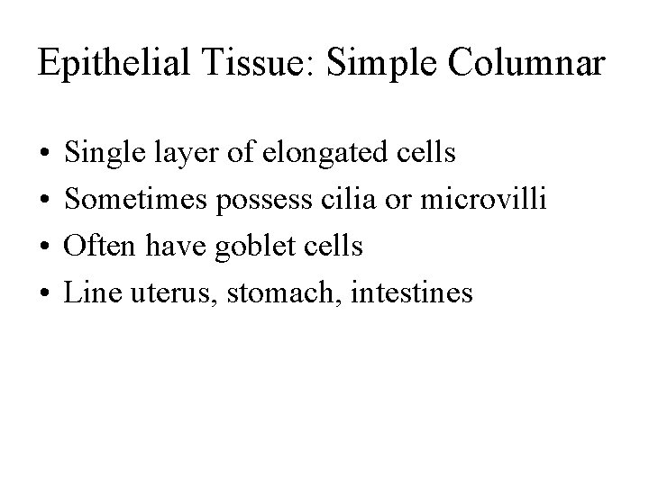 Epithelial Tissue: Simple Columnar • • Single layer of elongated cells Sometimes possess cilia