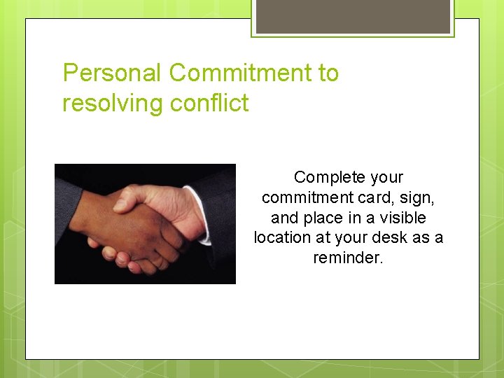 Personal Commitment to resolving conflict Complete your commitment card, sign, and place in a
