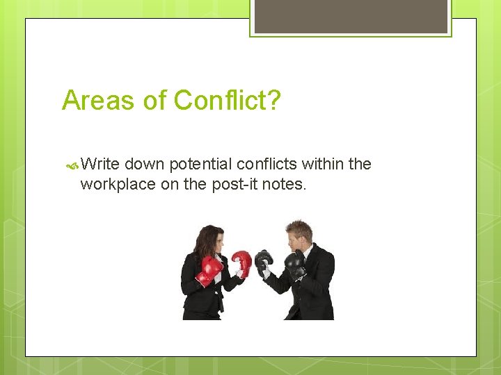 Areas of Conflict? Write down potential conflicts within the workplace on the post-it notes.