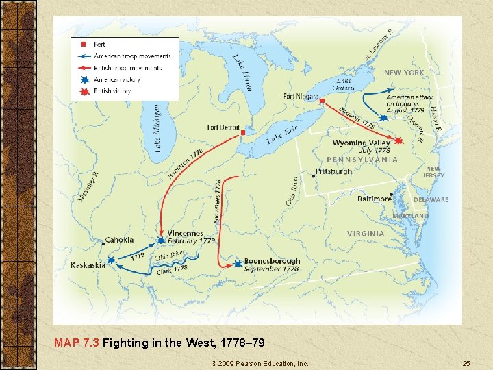 MAP 7. 3 Fighting in the West, 1778– 79 © 2009 Pearson Education, Inc.