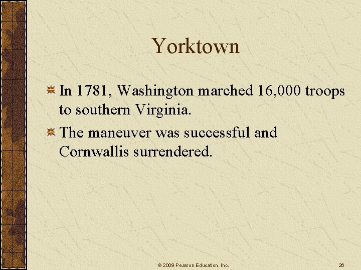 Yorktown In 1781, Washington marched 16, 000 troops to southern Virginia. The maneuver was