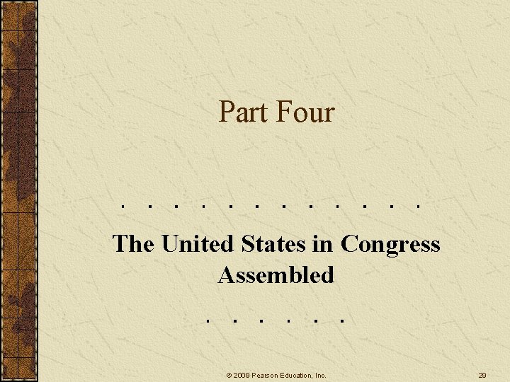 Part Four The United States in Congress Assembled © 2009 Pearson Education, Inc. 29