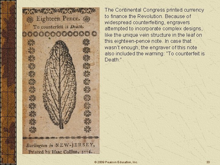 The Continental Congress printed currency to finance the Revolution. Because of widespread counterfeiting, engravers