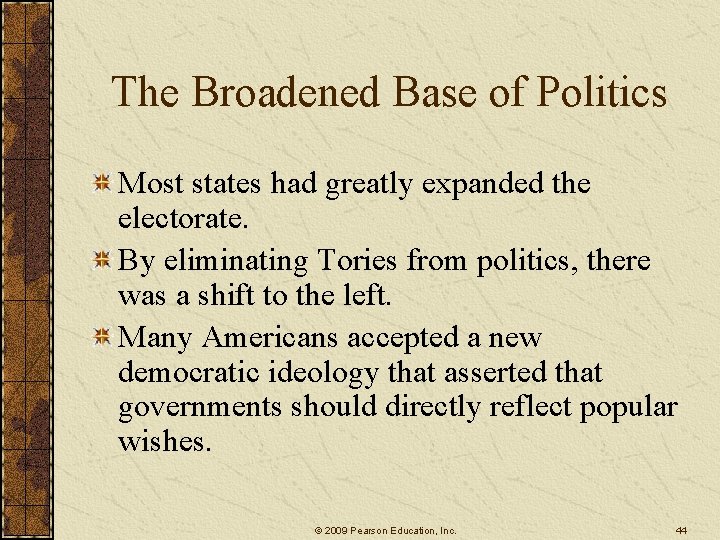 The Broadened Base of Politics Most states had greatly expanded the electorate. By eliminating
