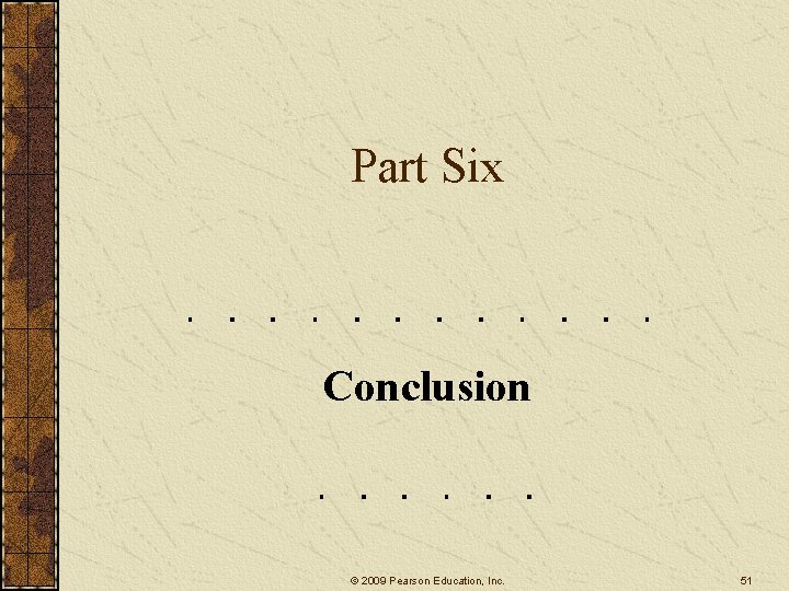 Part Six Conclusion © 2009 Pearson Education, Inc. 51 