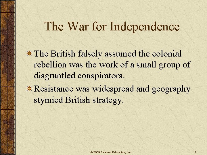 The War for Independence The British falsely assumed the colonial rebellion was the work