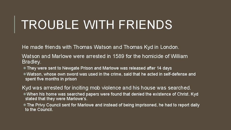 TROUBLE WITH FRIENDS He made friends with Thomas Watson and Thomas Kyd in London.