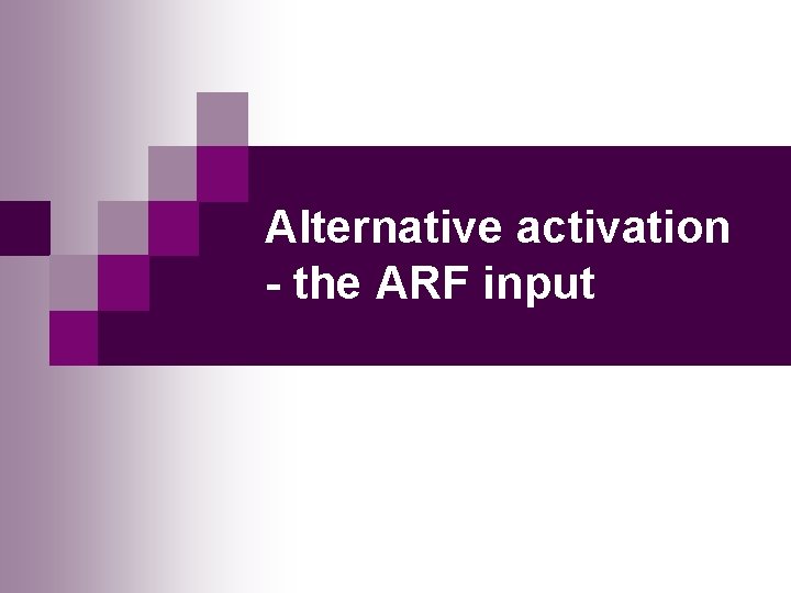 Alternative activation - the ARF input 