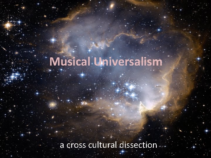 Musical Universalism a cross cultural dissection Musical Universalism a cross cultural dissection