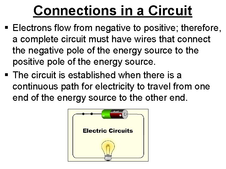 Connections in a Circuit § Electrons flow from negative to positive; therefore, a complete