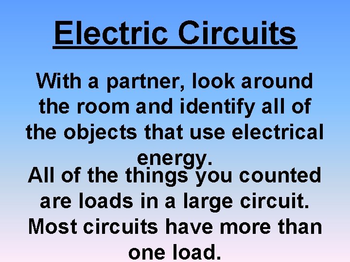 Electric Circuits With a partner, look around the room and identify all of the