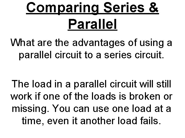 Comparing Series & Parallel What are the advantages of using a parallel circuit to