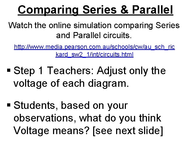 Comparing Series & Parallel Watch the online simulation comparing Series and Parallel circuits. http: