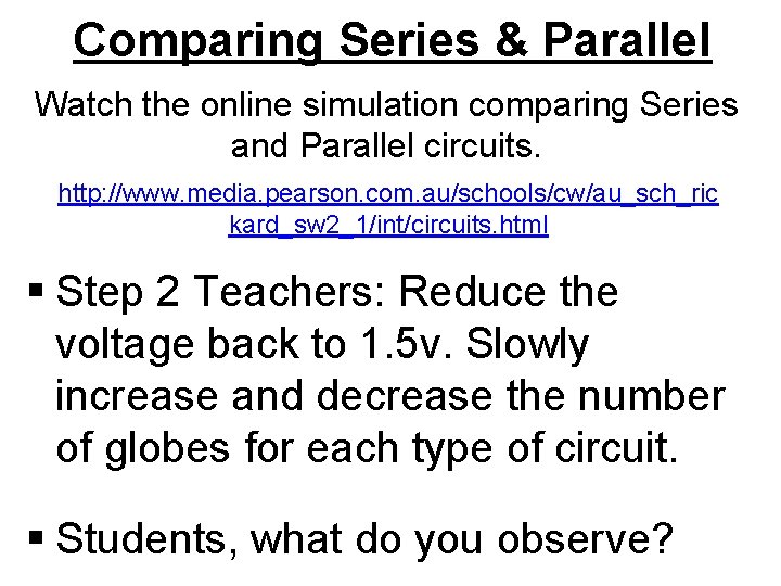 Comparing Series & Parallel Watch the online simulation comparing Series and Parallel circuits. http: