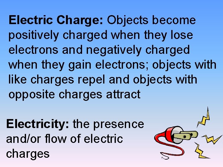 Electric Charge: Objects become positively charged when they lose electrons and negatively charged when
