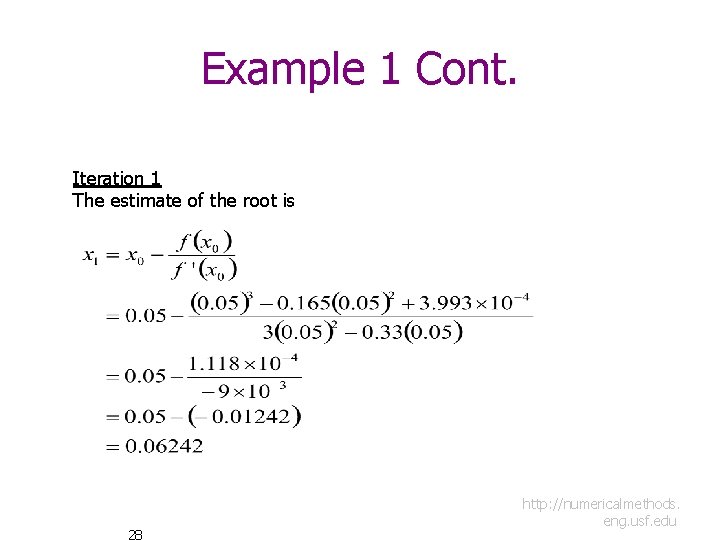 Example 1 Cont. Iteration 1 The estimate of the root is 28 http: //numericalmethods.