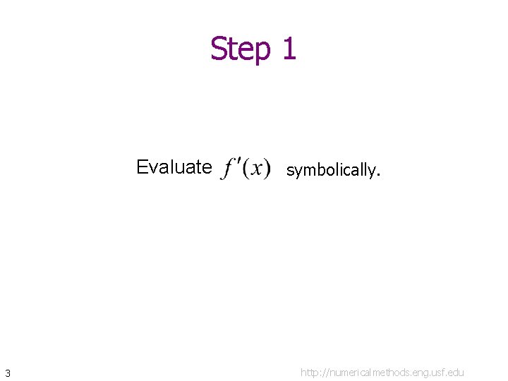 Step 1 Evaluate 3 symbolically. http: //numericalmethods. eng. usf. edu 