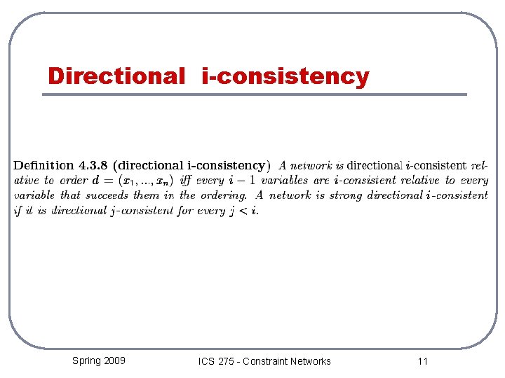 Directional i-consistency Spring 2009 ICS 275 - Constraint Networks 11 